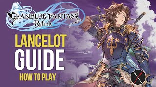 Granblue Fantasy Relink Lancelot Guide  Build Skills Combos amp Gameplay Tips [upl. by Oregolac760]