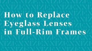 How to Replace Eyeglass Lenses in FullRim Frames [upl. by Arahd344]