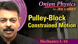 Pulley Block Constrained Motion for JEE amp NEET  Class 11 OnionPhysics  Mechanics L16 [upl. by Ignatzia978]