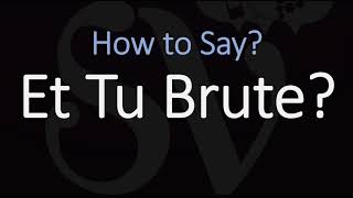 How to Pronounce Et Tu Brute CORRECTLY [upl. by Studner]