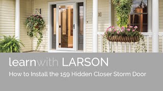 How To Install The LARSON 159 Hidden Closer Storm Door [upl. by Syned]