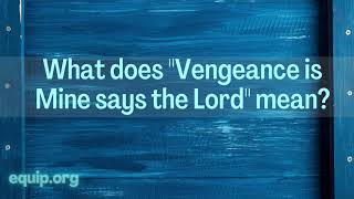 What Does quotVengeance is Mine Says the Lordquot Mean [upl. by Monroe778]