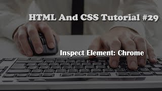 HTML and CSS Tutorial 29 Inspect Element Google Chrome [upl. by Esorrebma]