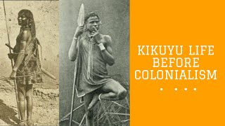 Kikuyu Life Before Colonialism  Precolonial Life CultureTradition [upl. by Iosep]