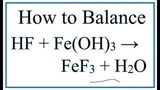 How to Balance HF  FeOH3 FeF3  H2O Hydrofluoric Acid plus Iron III Hydroxide [upl. by Sirref313]