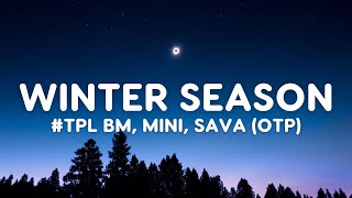 TPL BM X Mini X Sava OTP  Winter Season Lyrics [upl. by Wiese]