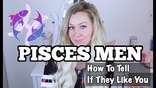 Pisces Men  How To Tell If They Like You [upl. by Zennie]