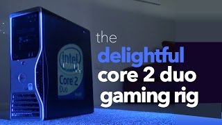 The Delightful Core 2 Duo Gaming Rig [upl. by Alberta]