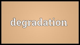 Degradation Meaning [upl. by Yerga829]