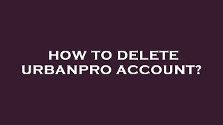 How to delete urbanpro account [upl. by Fuld]