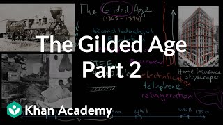 The Gilded Age part 2  The Gilded Age 18651898  US History  Khan Academy [upl. by Bashuk]