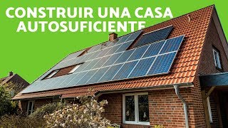 CÓMO CONSTRUIR una CASA AUTOSUFICIENTE  Construcción ECOLÓGICA [upl. by Allets]