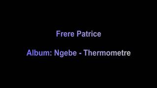 Frere Patrice  Album Ngebe  Thermometre [upl. by Tia106]