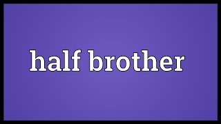 Half brother Meaning [upl. by Roswald]