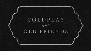 Coldplay  Old Friends Official Lyric Video [upl. by Macmahon]