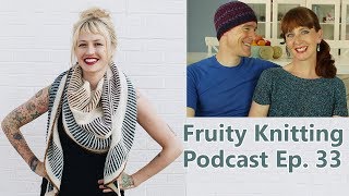 Andrea Mowry  Ep 33  Fruity Knitting Podcast [upl. by Yrolg693]