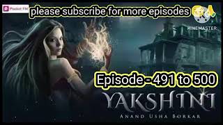 Yakshini episode 491 to 500 yakshini yakshinihorrorstory [upl. by Wolk]