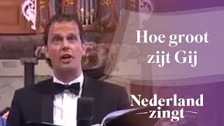 Nederland Zingt Hoe groot zijt Gij [upl. by Lundeen]