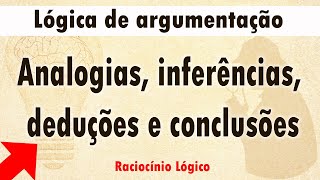 Lógica de argumentação analogias inferências deduções e conclusões [upl. by Alphonse611]