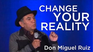 Don Miguel Ruiz  Change Your Reality [upl. by Taam]