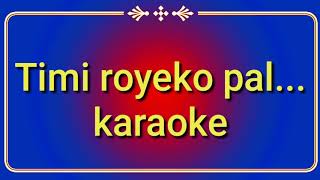 Timi royeko pal timilai karaoke with lyrics [upl. by Adnyl]