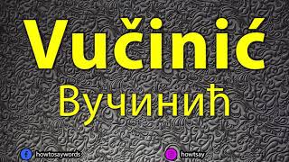 How To Pronounce Vucinic Вучинић [upl. by Larsen]