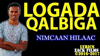 NIMCAAN HILAAC┇LOOGADA QALBIGA ᴴᴰ ┇LYRICS 2017 [upl. by Keily]