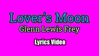 Lovers Moon  Glenn Frey Lyrics Video [upl. by Ademla]