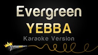 YEBBA  Evergreen Karaoke Version [upl. by Burr]